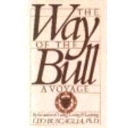 The Way of the Bull A Voyage by Buscaglia, Leo, 9780913590089
