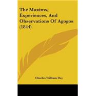 The Maxims, Experiences, and Observations of Agogos by Day, Charles William, 9781437200089