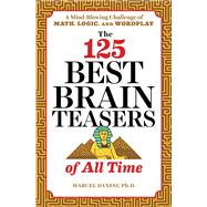 The 125 Best Brain Teasers of All Time by Danesi, Marcel, Ph.D., 9781641520089