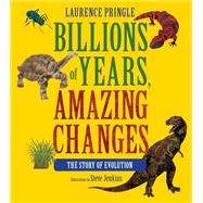 Billions of Years, Amazing Changes The Story of Evolution by Pringle, Laurence; Jenkins, Steve, 9781662620089