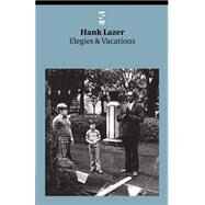 Elegies and Vacations by Lazer, Hank, 9781844710089