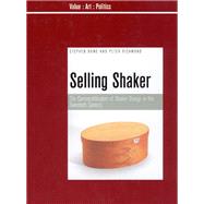 Selling Shaker The Commodification of Shaker Design in the Twentieth Century by Bowe, Stephen; Richmond, Peter, 9781846310089