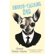 Smooth-Talking Dog by Castillo Udiarte, Roberto; Seidman, Anthony, 9781944700089