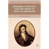 Benjamin Constant and the Birth of French Liberalism by Vincent, K. Steven, 9780230110090