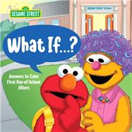 What If . . . ? (Sesame Street) Answers to Calm First-Day-of-School Jitters by Fry, Sonali; Mathieu, Joe, 9780593310090