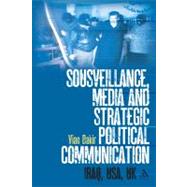 Sousveillance, Media and Strategic Political Communication Iraq, USA, UK by Bakir, Vian, 9780826430090