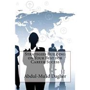 Strategies Building on Your Best for Career Sucess by Dagher, Abdul-mu'id A., 9781503280090