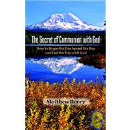 The Secret of Communion with God by Henry, Matthew, 9781599250090
