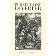 Persephone Diverted by Crotteau, Celia Crotteau, 9781796020090