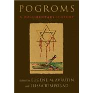 Pogroms A Documentary History by Avrutin, Eugene M.; Bemporad, Elissa, 9780190060091