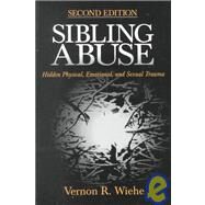 Sibling Abuse : Hidden Physical, Emotional, and Sexual Trauma by Vernon R. Wiehe, 9780761910091
