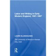 Labor and Writing in Early Modern England, 1567?1667 by Ellinghausen,Laurie, 9780815390091