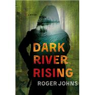 Dark River Rising by Johns, Roger, 9781250110091