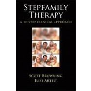 Stepfamily Therapy A 10-Step Clinical Approach by Browning, Scott W.; Artelt, Elise, 9781433810091