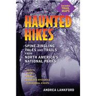 Haunted Hikes Spine-Tingling Tales and Trails from North America's National Parks by Lankford, Andrea, 9781595800091