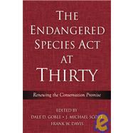 The Endangered Species Act at Thirty by Goble, Dale D.; Scott, J. Michael; Davis, Frank W., 9781597260091