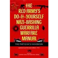 The Red Army's Do-It-Yourself Nazi-Bashing Guerrilla Warfare Manual by Grau, Lester; Gress, Michael, 9781612000091