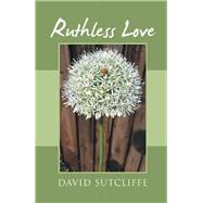 Ruthless Love by Sutcliffe, David, 9781984590091