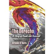 The Derecho A Story of Death and Survival by O'Hara, Brooks, 9798350940091