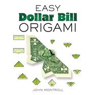 Easy Dollar Bill Origami,Montroll, John,9780486470092