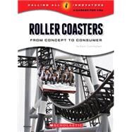 Roller Coasters: From Concept to Consumer (Calling All Innovators: A Career for You) by Cunningham, Kevin, 9780531220092