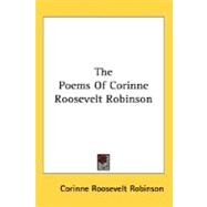 The Poems Of Corinne Roosevelt Robinson by Robinson, Corinne Roosevelt, 9780548460092