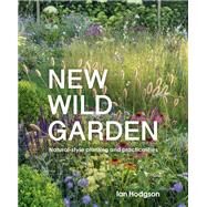 New Wild Garden Natural-style planting and practicalities by Hodgson, Ian, 9780711260092