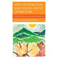 Arts Integration and Young Adult Literature Strategies to Enhance Academic Skills and Student Voice by Maldonado, Rebecca, 9781475860092