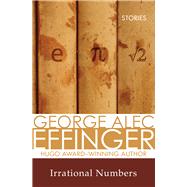 Irrational Numbers Stories by Silverberg, Robert; Effinger, George Alec, 9781497640092