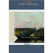 A Trip to Manitoba by Fitzgibbon, Mary, 9781503260092