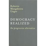 Democracy Realized The Progressive Alternative by Unger, Roberto Mangabeira, 9781859840092