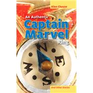 An Authentic Captain Marvel Ring and Other Stories by Cheuse, Alan, 9781939650092
