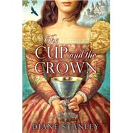 The Cup and the Crown by Diane Stanley, 9780062190093