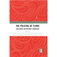 The Policing of Flows by Amicelle, Anthony; Cote-boucher, Karine; Dupont, Benoit; Mulone, Massimiliano; Shearing, Clifford, 9780367280093