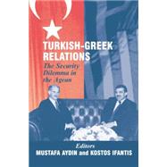 Turkish-Greek Relations: The Security Dilemma in the Aegean by Aydin,Mustafa;Aydin,Mustafa, 9781138870093