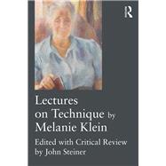 Lectures on Technique by Melanie Klein: Edited with critical review by John Steiner by Steiner; John, 9781138940093