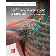 Workbook for use with Anatomy, Physiology & Disease: Foundations for the Health Professions by Deborah Roiger and Nia Bullock, 9781260160093