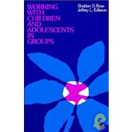 Working with Children and Adolescents in Groups by Rose, Sheldon D.; Edleson, Jeffrey L., 9781555420093