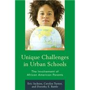 Unique Challenges in Urban Schools The Involvement of African American Parents by Jackson, Eric R.; Turner, Carolyn; Battle, Dorothy E., 9781610480093