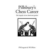 Pillsbury's Chess Career : The Tragedy of an American Genius by Sergeant, Philip W.; Watts, W. H., 9781843820093