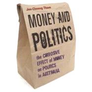 Money and Politics The Corrosive Effect of Money on Politics in Australia by Tham, Joo-Cheong, 9781921410093