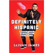 Definitely Hispanic Growing Up Latino and Celebrating What Unites Us by James, Lejuan, 9781982110093