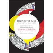 Light in the Dark / Luz En Lo Oscuro by Anzaldua, Gloria E.; Keating, Analouise, 9780822360094