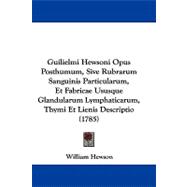 Guilielmi Hewsoni Opus Posthumum, Sive Rubrarum Sanguinis Particularum, et Fabricae Ususque Glandularum Lymphaticarum, Thymi et Lienis Descriptio (178 by Hewson, William, 9781104100094