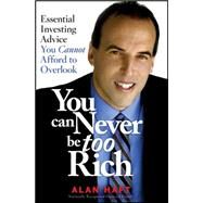 You Can Never Be Too Rich Essential Investing Advice You Cannot Afford to Overlook by Haft, Alan, 9781118820094