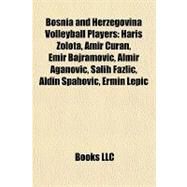 Bosnia and Herzegovina Volleyball Players : Haris Zolota, Amir Curan, Emir Bajramovic, Almir Aganovic, Salih Fazlic, Aldin Spahovic, Ermin Lepic by , 9781157290094