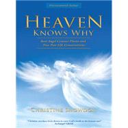 Heaven Knows Why: Real Angel Contact Photos and True Past Life Conversations by Snowdon, Christine, 9781452520094