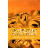 Momentary Afflictions by Malloy, Marcus, 9781494270094