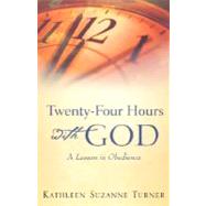 Twenty-Four Hours With God by Turner, Kathleen Suzanne, 9781604770094