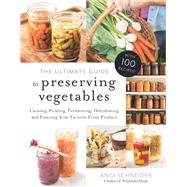 The Ultimate Guide to Preserving Vegetables by Schneider, Angi, 9781645670094